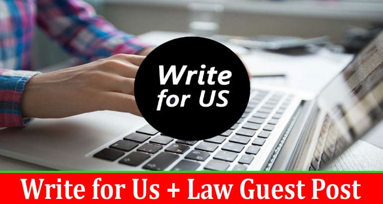 Write for Us + Law Guest Post