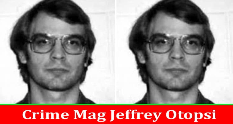 Latest News Crime Mag Jeffrey Otopsi