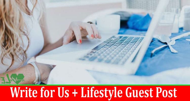 Write for Us + Lifestyle Guest Post