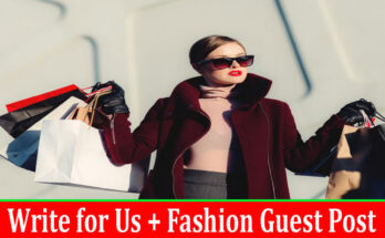 about gerenal information Write for Us + Fashion Guest Post