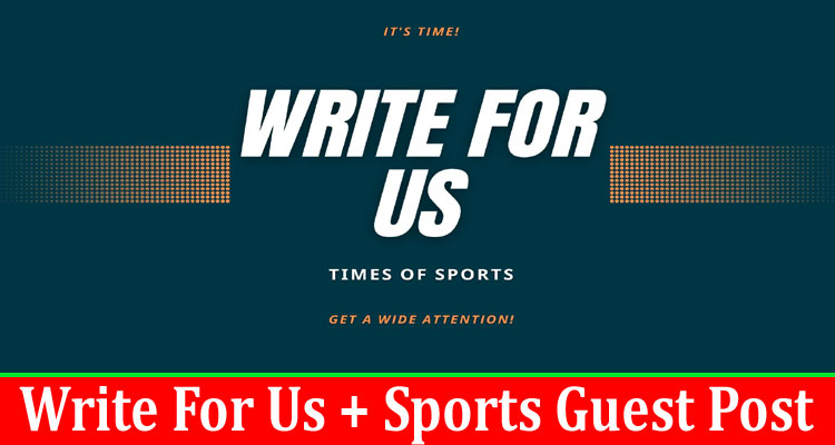 gerenal about information Write For Us + Sports Guest Post