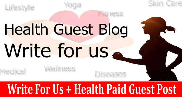 gerenal about information Write For Us + Health Paid Guest Post