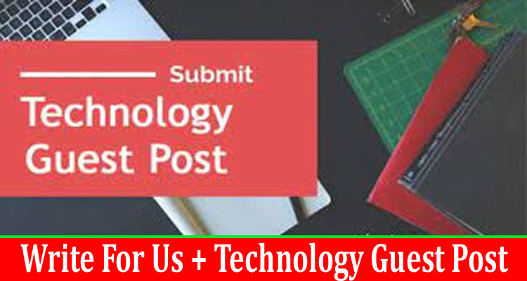 gerenal about information Write For Us + Technology Guest Post