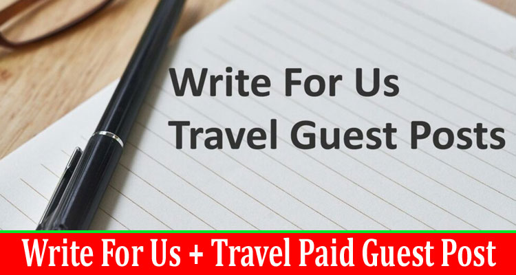 gerenal about information Write For Us + Travel Paid Guest Post