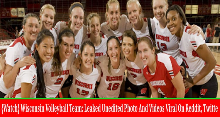 Latest News {Watch} Wisconsin Volleyball Team Leaked Unedited Photo And Videos Viral On Reddit, Twitte