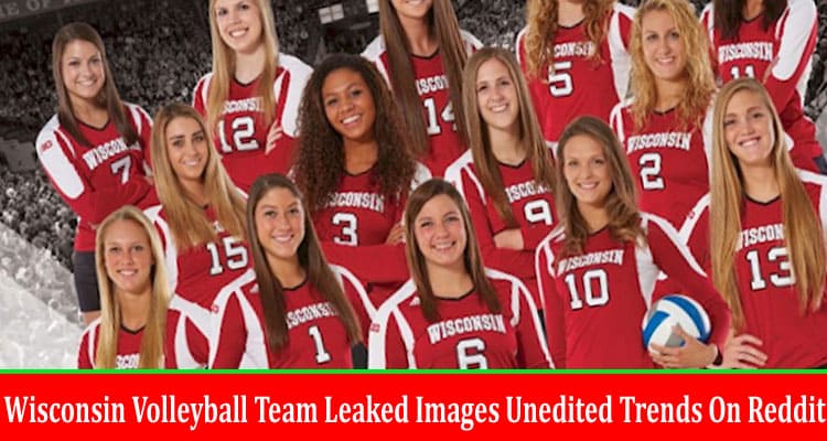 Latest News Wisconsin Volleyball Team Leaked Images Unedited Trends On Reddit, Twitte, Telegram