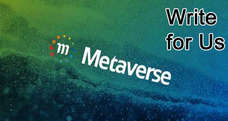 Write for Us + Metaverse Guest Post