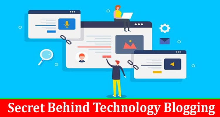 Complete Information About Secret Behind Technology Blogging