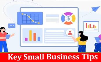 Complete Information About Key Small Business Tips