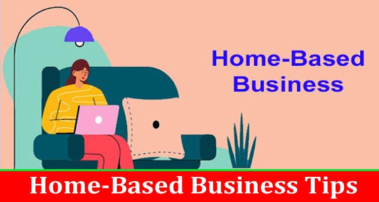 Useful Information About Home-Based Business Tips