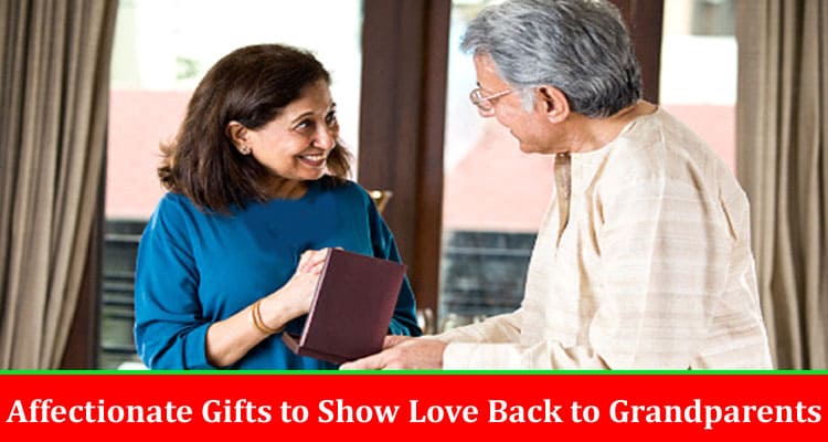 Affectionate Gifts to Show Your Love Back to Your Grandparents