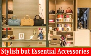 Complete Information About Stylish but Essential Accessories for Any Gender- Read