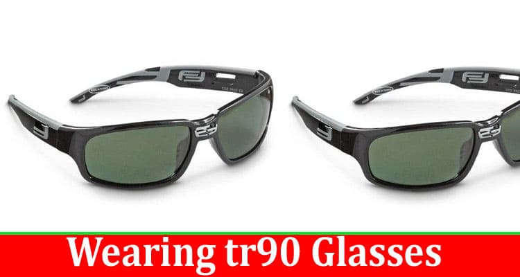 Impressive Benefits of Wearing tr90 Glasses