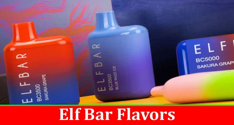 Complete Information About 5 Things to Know About Elf Bar Flavors