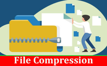 Complete Information About File Compression What Is It and Its Advantages