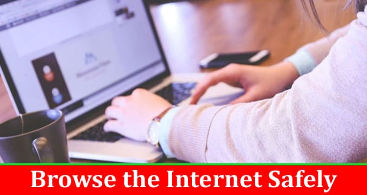 Complete Information About How to Browse the Internet Safely - Four Essential Tips