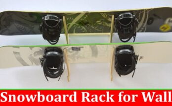 Complete Information About Snowboard Rack for Wall - A Must-Have Accessory for Snowboarders