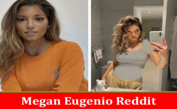 Latest News Megan Eugenio Reddit