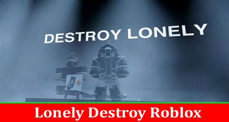 Latest News Lonely Destroy Roblox