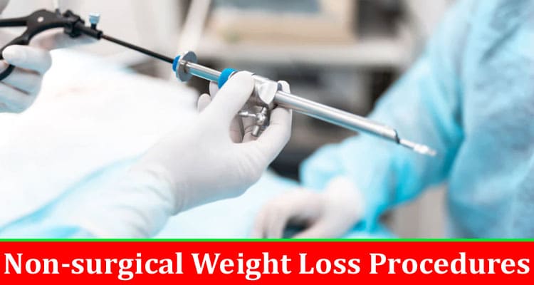 Complete Information About Effective Non-surgical Weight Loss Procedures You Need to Try