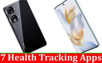 Complete Information About 7 Health Tracking Apps That Can Help You Reach Your Health Goals